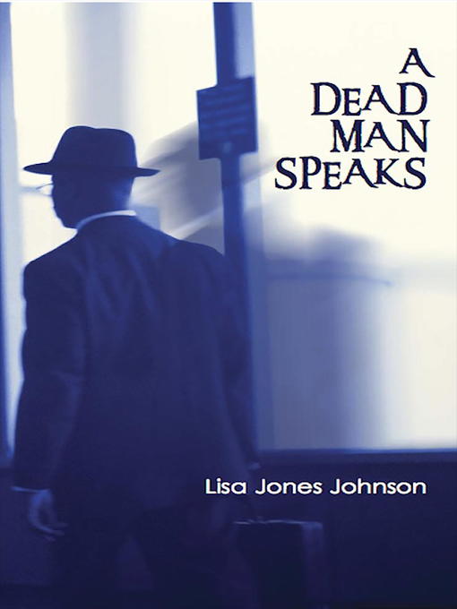 Title details for A Dead Man Speaks by Lisa Jones Johnson - Available